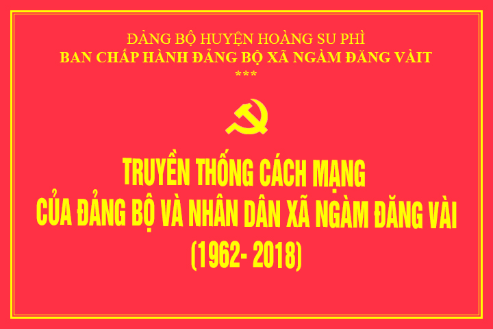 Truyền thống cách mạng của Đảng bộ và nhân dân xã Ngàm Đăng Vài (1962-2018)